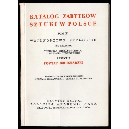 Katalog zabytków sztuki w Polsce. T. 11: Województwo bydgoskie. Z. 7: Powiat grudziądzki / Grudziądz i powiat