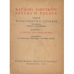 Katalog zabytków sztuki w Polsce. T. 2: Województwo łódzkie. Z. 7: Powiat piotrkowski / Piotrków Trybunalski i powiat