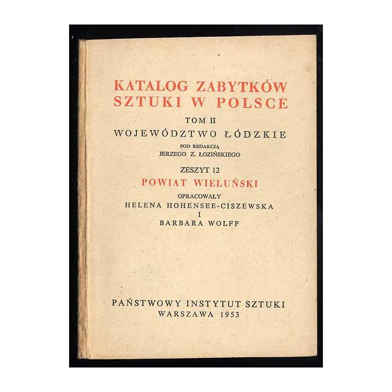 Katalog zabytków sztuki w Polsce. T. 2: Województwo łódzkie. Z. 12: Powiat wieluński / Wieluń i powiat