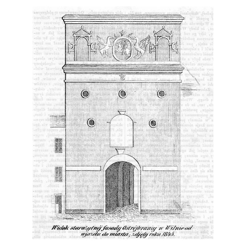 "Widok starożytnéj fasady Ostréjbramy w Wilnie od wjazdu do miasta zdjęty roku 1845."