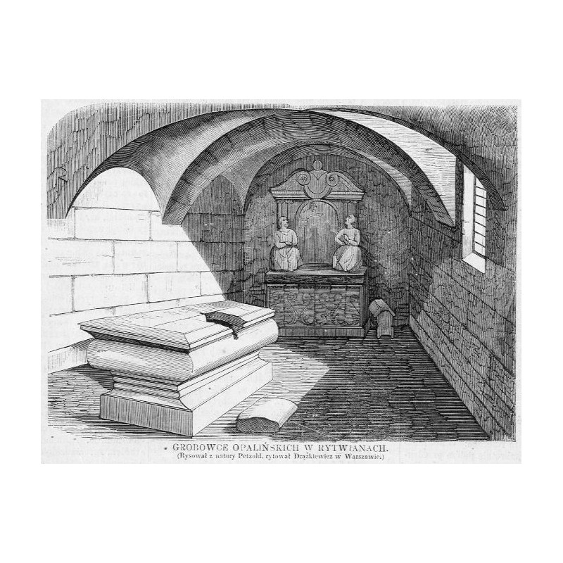 Grobowce Opalińskich w Rytwianach / "GROBOWCE OPALIŃSKICH W RYTWIANACH. (Rysował z natury Petzold, rytował Drążkiewicz w Warszaw