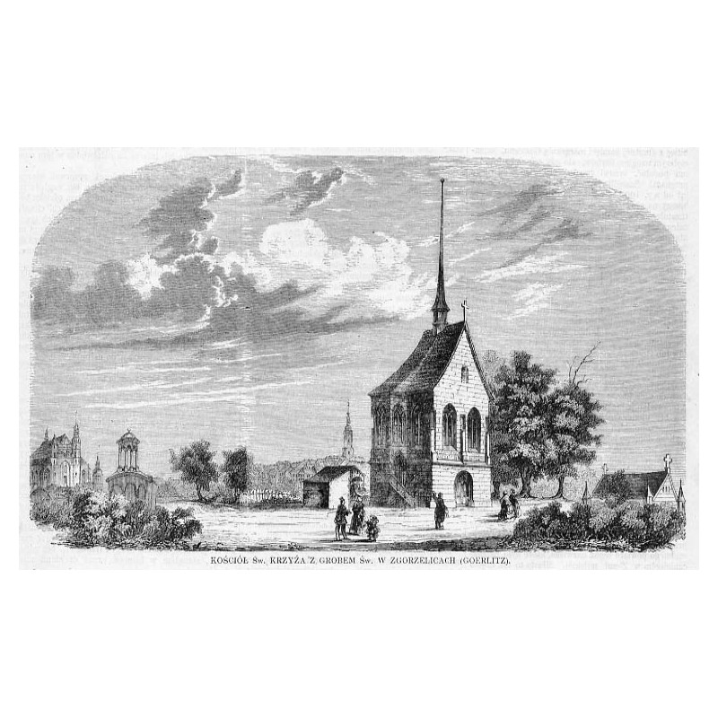 Kościół św. Krzyża z Grobem Św. w Zgorzelicach (Goerlitz) / "KOŚCIÓŁ Św. KRZYŻA Z GROBEM Św. W ZGORZELICACH (GOERLITZ)."