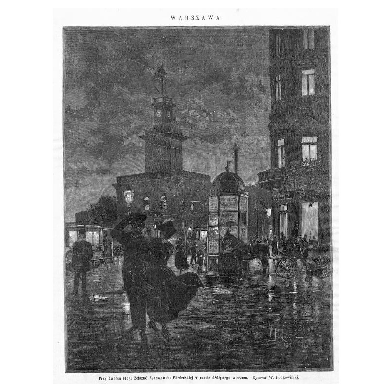 "WARSZAWA. Przy dworcu Drogi Żelaznéj Warszawsko-Wiedeńskiéj w czasie dżdżystego wieczoru. Rysował W. Podkowiński."
