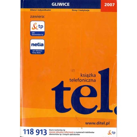 Książka telefoniczna 2007. Gliwice. Klienci indywidualni, firmy i instytucje / miasta i powiaty: Gliwice, Bytom, Piekary Śląskie