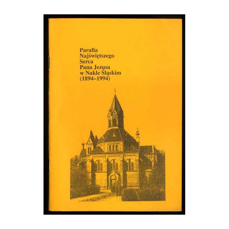 Parafia Najświętszego Serca Pana Jezusa w Nakle Śląskim (1894-1994)