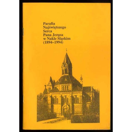 Parafia Najświętszego Serca Pana Jezusa w Nakle Śląskim (1894-1994)