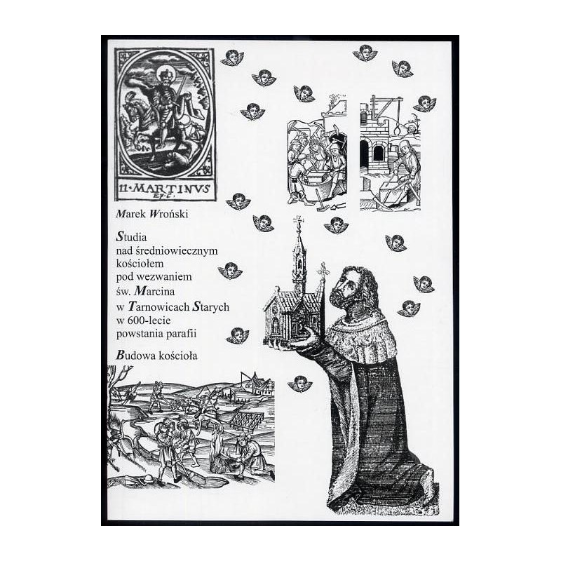 Studia nad średniowiecznym kościołem pod wezwaniem św. Marcina w Tarnowicach Starych w 600-lecie powstania parafii. Budowa kości