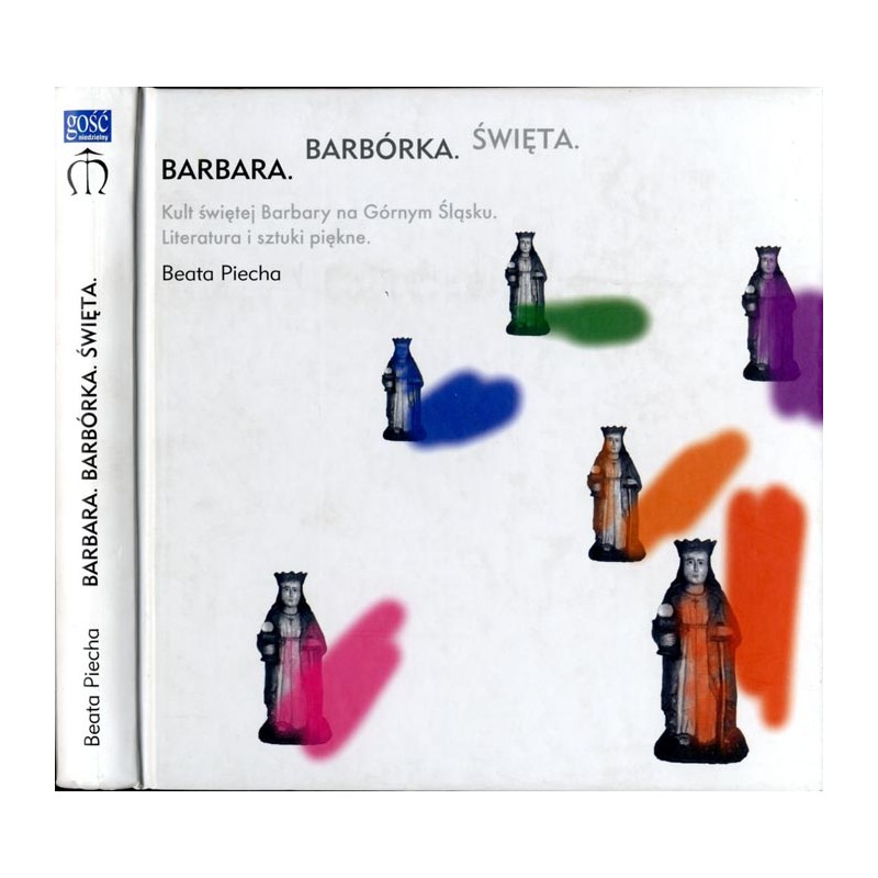 Barbara. Barbórka. Święta. Kult Świętej Barbary na Górnym Śląsku. Literatura i sztuki piękne