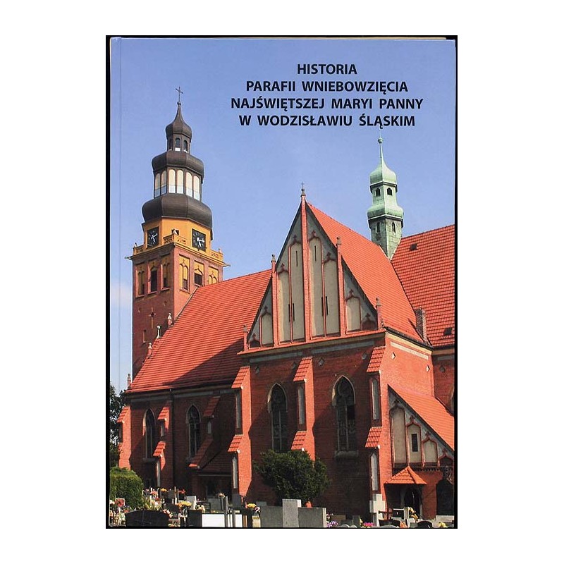 Historia Parafii Wniebowzięcia Najświętszej Maryi Panny w Wodzisławiu Śląskim