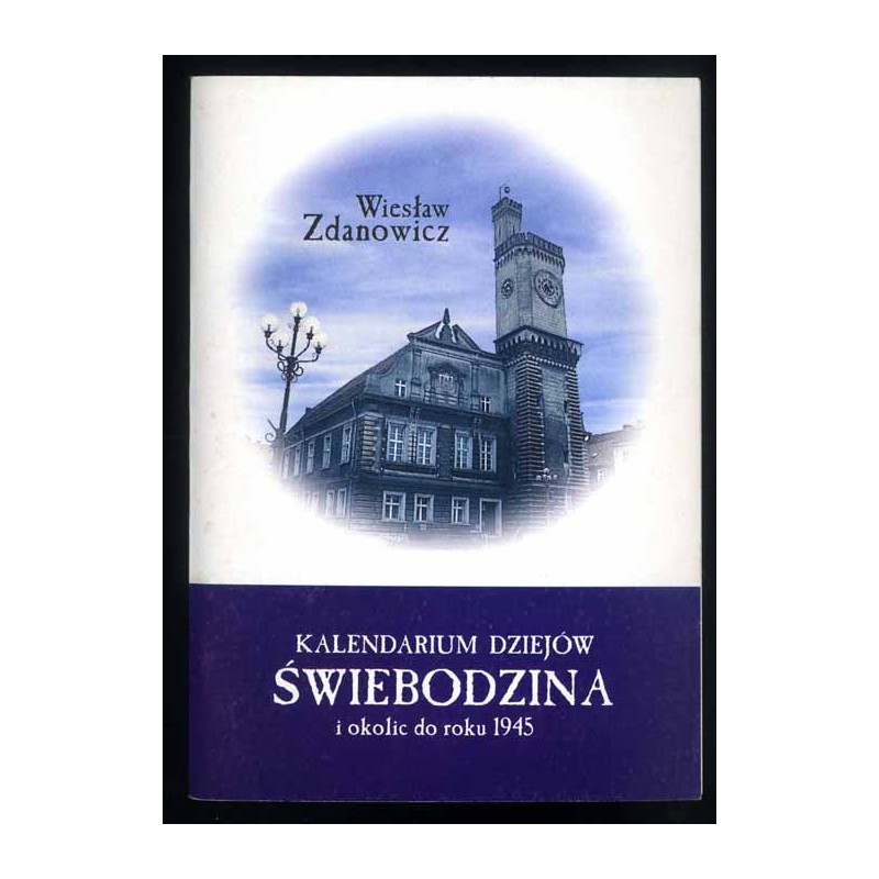 Kalendarium dziejów Świebodzina i okolic do roku 1945