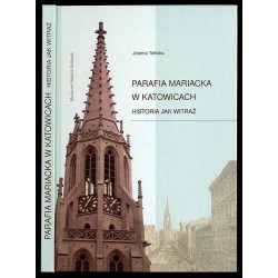 Parafia Mariacka w Katowicach - historia jak witraż. Jubileusz 150-lecia powstania gminy katolickiej w Katowicach oraz 140-lecia