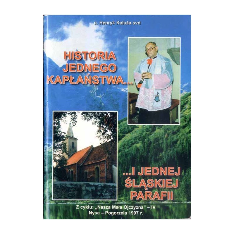 Historia jednego kapłaństwa i jednej śląskiej parafii. 50 lat kapłaństwa Ks. Kanonika Franciszka Kasperka