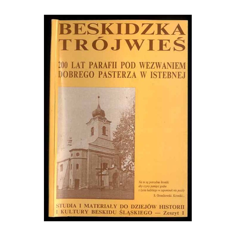 Beskidzka Trójwieś. 200 lat parafii pod wezwaniem Dobrego Pasterza w Istebnej. Zbiór artykułów z sesji naukowej