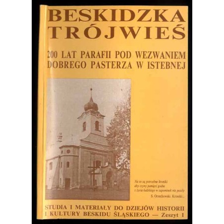 Beskidzka Trójwieś. 200 lat parafii pod wezwaniem Dobrego Pasterza w Istebnej. Zbiór artykułów z sesji naukowej