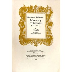 Miniatury portretowe XVI-XX w. Sylwetki w zbiorach Biblioteki Ossolineum