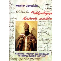 Oddychając historią wieków. [Kościół i Parafia Św. Mikołaja w Nowej Rudzie 1337-1997]