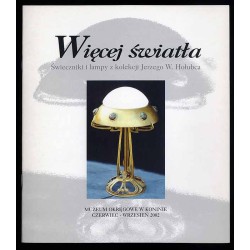 Więcej światła. Świeczniki i lampy z kolekcji Jerzego W. Hołubca. Muzeum Okręgowe w Koninie czerwiec - wrzesień 2002