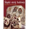 Śląski strój ludowy. Koniec XVIII - 1 połowa XX wieku