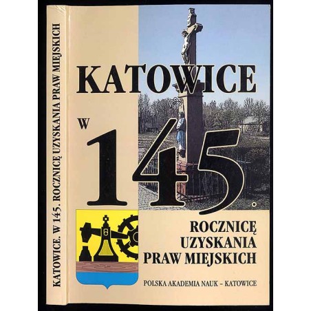 Katowice w kulturze pamięci. Katowice w 145. rocznicę uzyskania praw miejskich