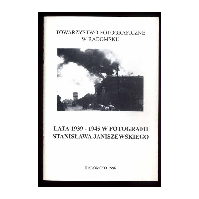 Lata 1939-1945 w fotografii Stanisława Janiszewskiego [Radomsko]