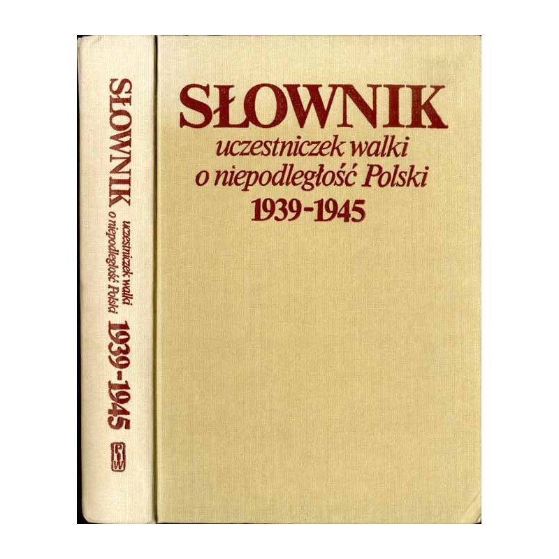 Słownik uczestniczek walki o niepodległość Polski 1939-1945. Poległe i zmarłe w okresie okupacji niemieckiej