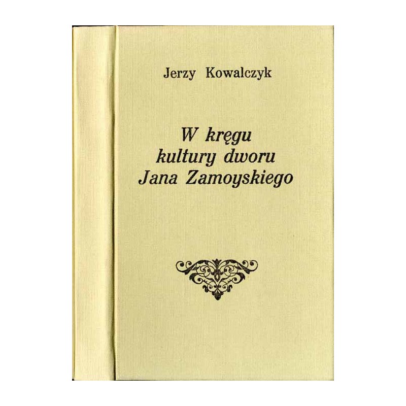 W kręgu kultury dworu Jana Zamoyskiego