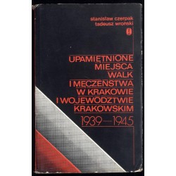 Upamiętnione miejsca walk i męczeństwa w Krakowie i województwie krakowskim 1939-1945