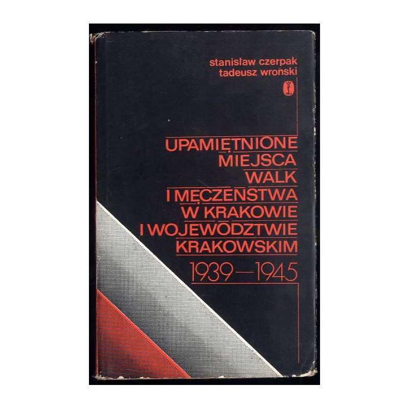 Upamiętnione miejsca walk i męczeństwa w Krakowie i województwie krakowskim 1939-1945