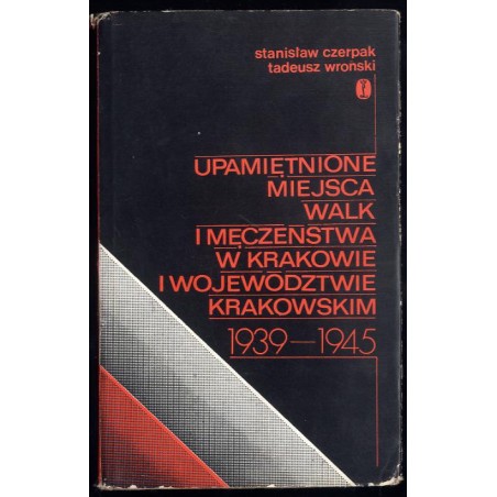 Upamiętnione miejsca walk i męczeństwa w Krakowie i województwie krakowskim 1939-1945