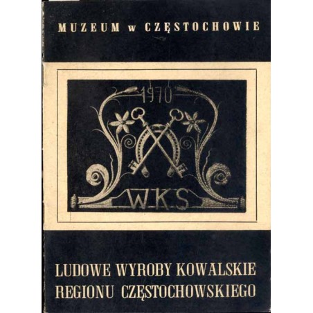 Ludowe wyroby kowalskie regionu częstochowskiego
