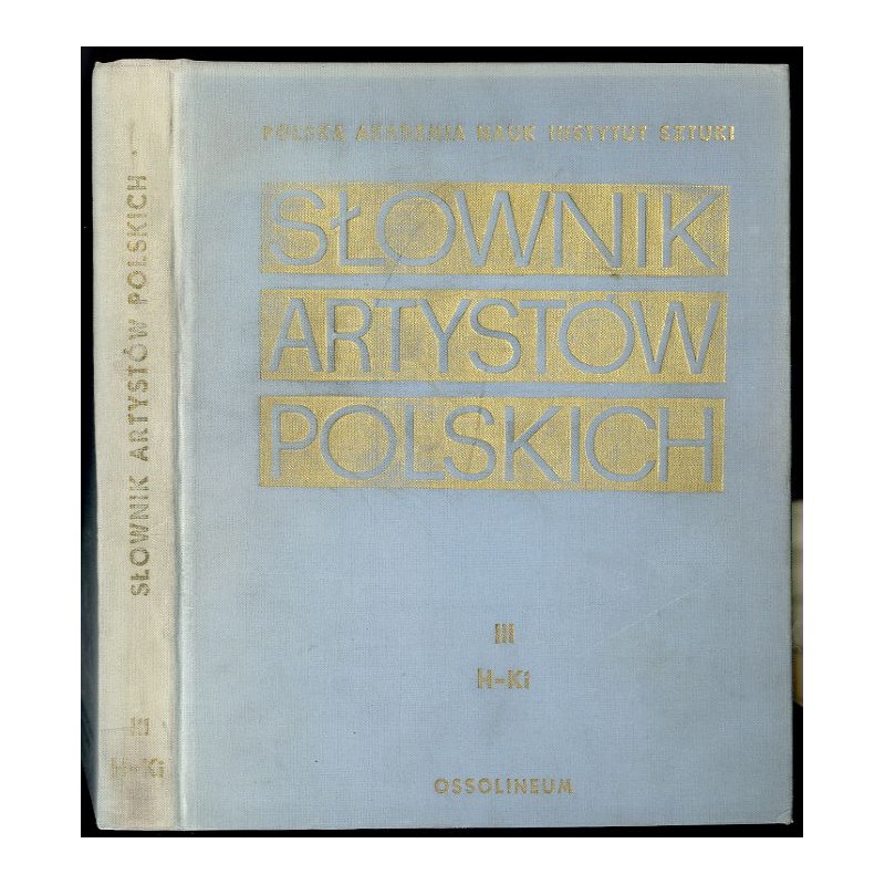 Słownik artystów polskich i obcych w Polsce działających. Malarze. Rzeźbiarze. Graficy. T. 3: H-Ki. Uzupełnienia i sprostowania