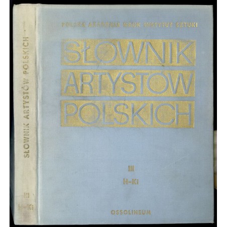 Słownik artystów polskich i obcych w Polsce działających. Malarze. Rzeźbiarze. Graficy. T. 3: H-Ki. Uzupełnienia i sprostowania