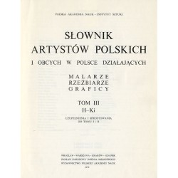 Słownik artystów polskich i obcych w Polsce działających. Malarze. Rzeźbiarze. Graficy. T. 3: H-Ki. Uzupełnienia i sprostowania