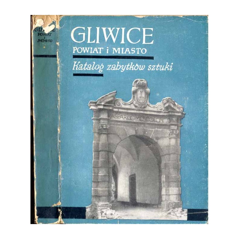 Katalog zabytków sztuki w Polsce. T. 6: Województwo katowickie. Z. 5: Powiat gliwicki / Gliwice i powiat