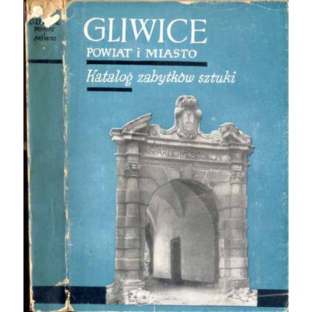 Katalog zabytków sztuki w Polsce. T. 6: Województwo katowickie. Z. 5: Powiat gliwicki / Gliwice i powiat