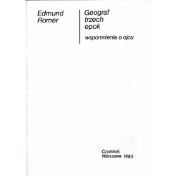 Geograf trzech epok. Wspomnienia o ojcu / Eugeniusz Romer