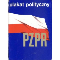 Plakat polityczny PZPR / Antoni Cetnarowski Mariusz Chwedzuk, Józef Łącki i Marek L. Modzelewski Jarosław Jasiński Tomasz Rum