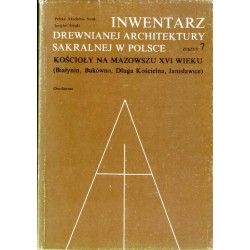 Inwentarz drewnianej architektury sakralnej w Polsce. Z. 7.: Kościoły na Mazowszu XVI wieku (Białynin, Bukówno, Długa Kościelna,