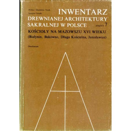 Inwentarz drewnianej architektury sakralnej w Polsce. Z. 7.: Kościoły na Mazowszu XVI wieku (Białynin, Bukówno, Długa Kościelna,