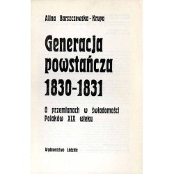 Generacja powstańcza 1830-1831. O przemianach w świadomości Polaków XIX wieku