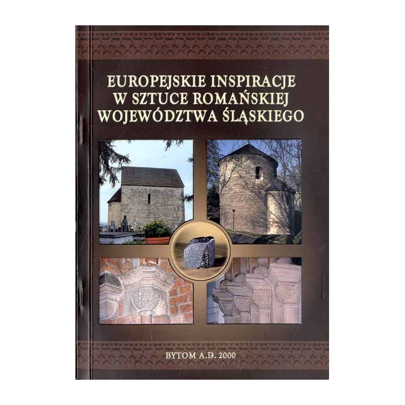 Europejskie inspiracje w sztuce romańskiej województwa śląskiego [Praca zbiorowa]
