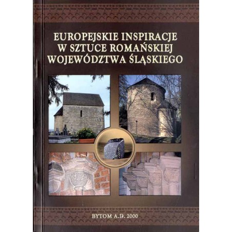 Europejskie inspiracje w sztuce romańskiej województwa śląskiego [Praca zbiorowa]