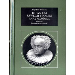Infantka Szwecji i Polski Anna Wazówna. 1568-1625. Legenda i rzeczywistość