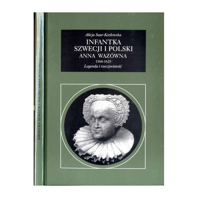 Infantka Szwecji i Polski Anna Wazówna. 1568-1625. Legenda i rzeczywistość
