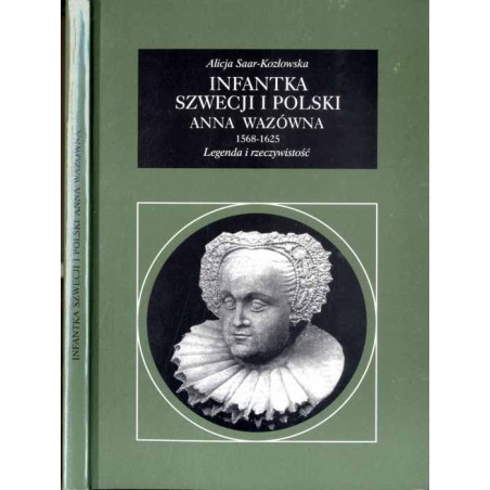Infantka Szwecji i Polski Anna Wazówna. 1568-1625. Legenda i rzeczywistość
