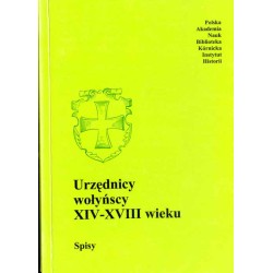 Urzędnicy dawnej Rzeczypospolitej XII-XVIII wieku. Spisy. T. 3. Ziemie ruskie. Z. 5. Urzędnicy wołyńscy XIV-XVIII wieku. Spisy