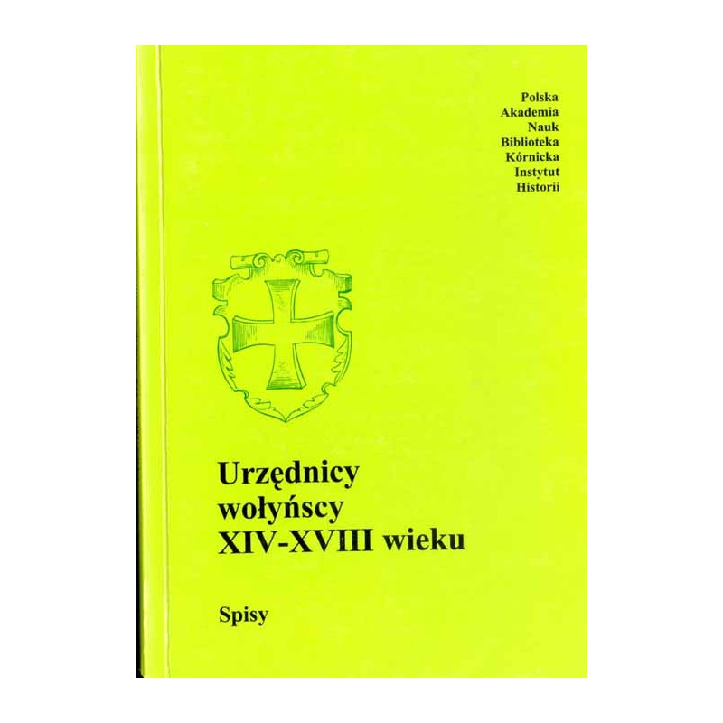 Urzędnicy dawnej Rzeczypospolitej XII-XVIII wieku. Spisy. T. 3. Ziemie ruskie. Z. 5. Urzędnicy wołyńscy XIV-XVIII wieku. Spisy