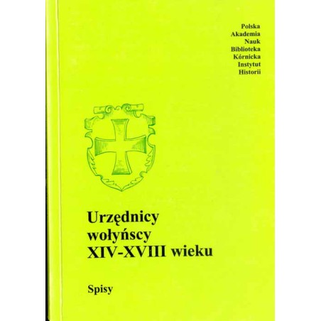 Urzędnicy dawnej Rzeczypospolitej XII-XVIII wieku. Spisy. T. 3. Ziemie ruskie. Z. 5. Urzędnicy wołyńscy XIV-XVIII wieku. Spisy