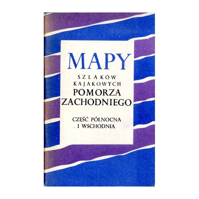 Mapy szlaków kajakowych Pomorza Zachodniego. Część północna i wschodnia