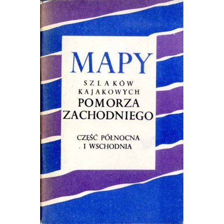 Mapy szlaków kajakowych Pomorza Zachodniego. Część północna i wschodnia